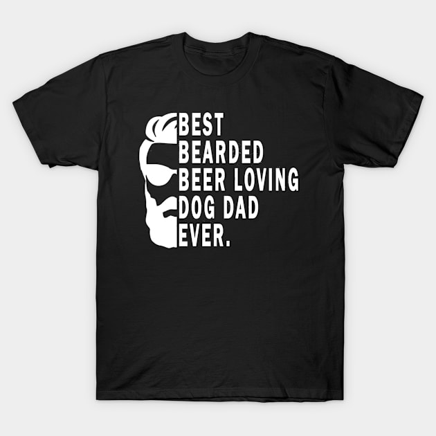 Best Bearded Beer Loving Dog Dad Ever T-Shirt by ELITE STORE